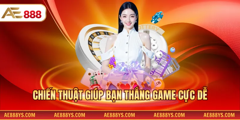 Chiến thuật giúp bạn thắng game cực dễ