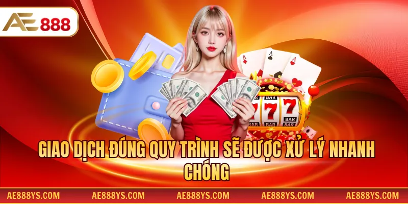 Giao dịch đúng quy trình sẽ được xử lý nhanh chóng