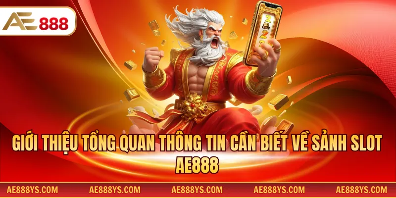 Giới thiệu tổng quan thông tin cần biết về sảnh slot AE888