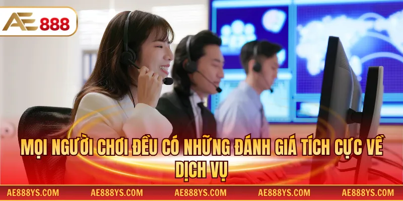 Mọi người chơi đều có những đánh giá tích cực về dịch vụ